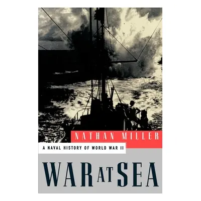 "War at Sea: A Naval History of World War II" - "" ("Miller Nathan")