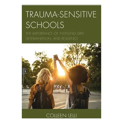 "Trauma-Sensitive Schools: The Importance of Instilling Grit, Determination, and Resilience" - "