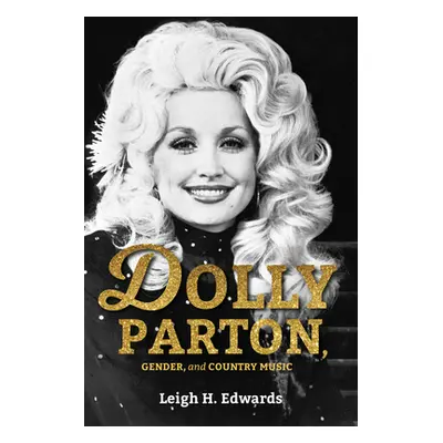 "Dolly Parton, Gender, and Country Music" - "" ("Edwards Leigh H.")