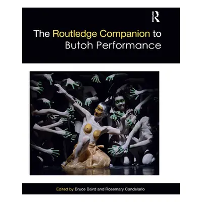 "The Routledge Companion to Butoh Performance" - "" ("Baird Bruce")