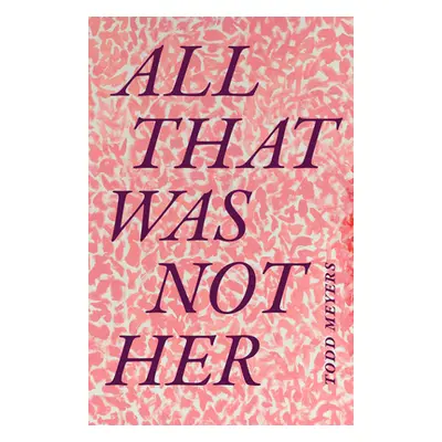 "All That Was Not Her" - "" ("Meyers Todd")