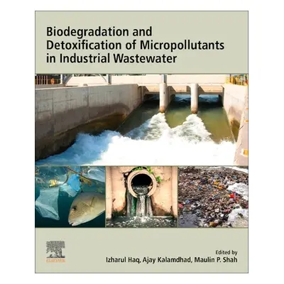 "Biodegradation and Detoxification of Micropollutants in Industrial Wastewater" - "" ("Haq Izhar