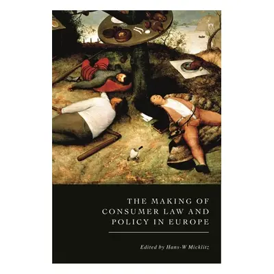 "The Making of Consumer Law and Policy in Europe" - "" ("Micklitz Hans-W")