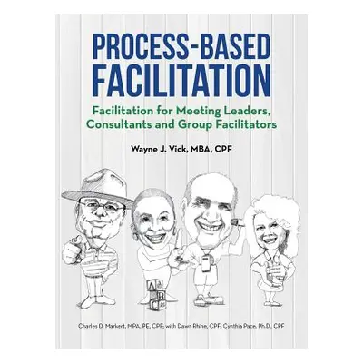 "Process-Based Facilitation: Facilitation for Meeting Leaders, Consultants and Group Facilitator