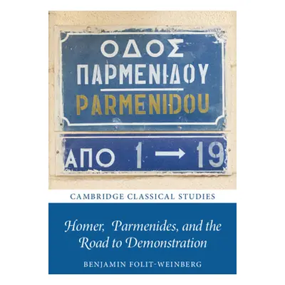 "Homer, Parmenides, and the Road to Demonstration" - "" ("Folit-Weinberg Benjamin")