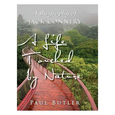 "A Life Touched by Nature: A Biography of Jack Connery" - "" ("Butler Paul")