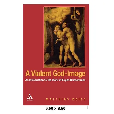 "A Violent God-Image: An Introduction to the Work of Eugen Drewermann" - "" ("Beier Matthias")