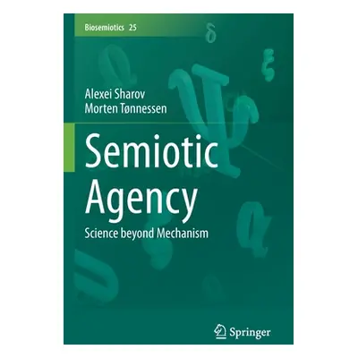 "Semiotic Agency: Science Beyond Mechanism" - "" ("Sharov Alexei")