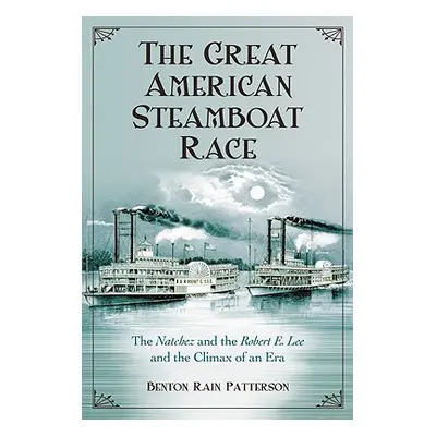 "The Great American Steamboat Race: The Natchez and the Robert E. Lee and the Climax of an Era" 