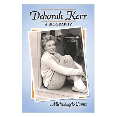 "Deborah Kerr: A Biography" - "" ("Capua Michelangelo")