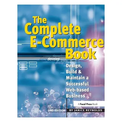 "The Complete E-Commerce Book: Design, Build & Maintain a Successful Web-Based Business" - "" ("