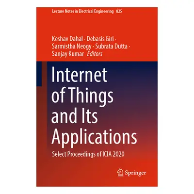 "Internet of Things and Its Applications: Select Proceedings of Icia 2020" - "" ("Dahal Keshav")