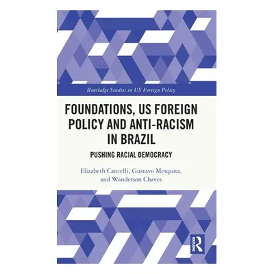 "Foundations, Us Foreign Policy and Anti-Racism in Brazil: Pushing Racial Democracy" - "" ("Canc