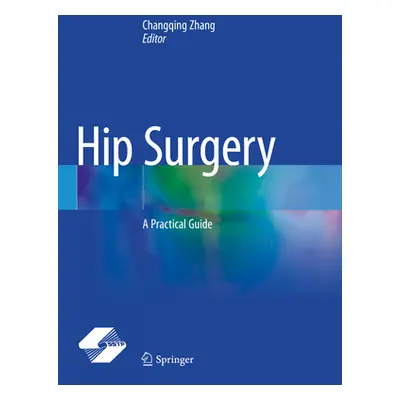 "Hip Surgery: A Practical Guide" - "" ("Zhang Changqing")