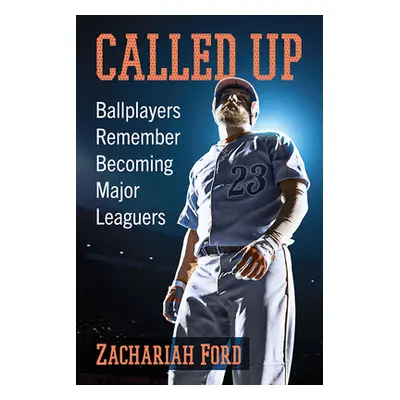 "Called Up: Ballplayers Remember Becoming Major Leaguers" - "" ("Ford Zachariah")