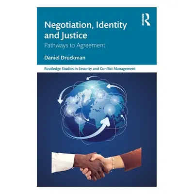 "Negotiation, Identity and Justice: Pathways to Agreement" - "" ("Druckman Daniel")