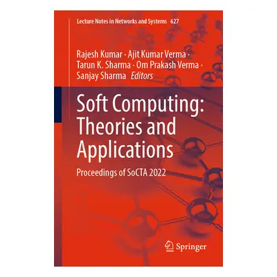 "Soft Computing: Theories and Applications: Proceedings of Socta 2022" - "" ("Kumar Rajesh")