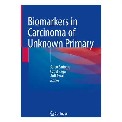 "Biomarkers in Carcinoma of Unknown Primary" - "" ("Sarioglu Sulen")