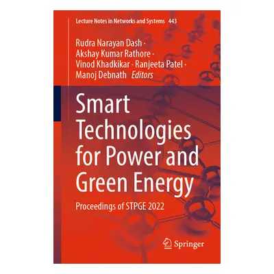 "Smart Technologies for Power and Green Energy: Proceedings of Stpge 2022" - "" ("Dash Rudra Nar