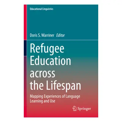 "Refugee Education Across the Lifespan: Mapping Experiences of Language Learning and Use" - "" (