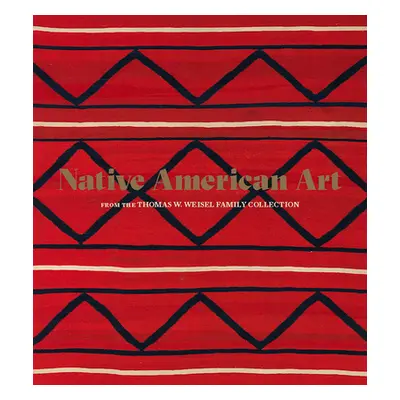 "Native American Art from the Thomas W. Weisel Family Collection" - "" ("Bernstein Bruce")