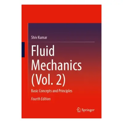 "Fluid Mechanics (Vol. 2): Basic Concepts and Principles" - "" ("Kumar Shiv")