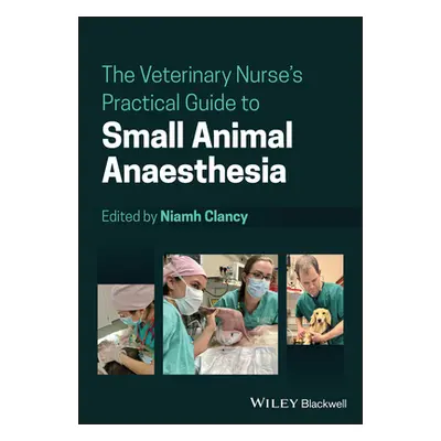 "The Veterinary Nurse's Practical Guide to Small Animal Anaesthesia" - "" ("Clancy Niamh")