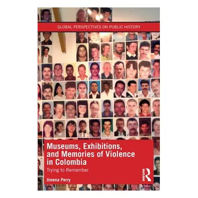 "Museums, Exhibitions, and Memories of Violence in Colombia: Trying to Remember" - "" ("Perry Ji