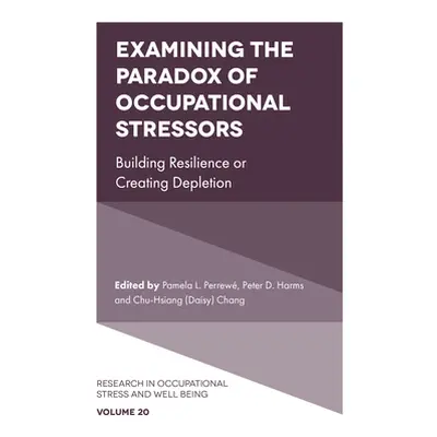 "Examining the Paradox of Occupational Stressors: Building Resilience or Creating Depletion" - "