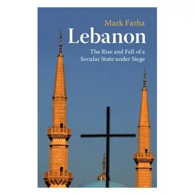 "Lebanon: The Rise and Fall of a Secular State Under Siege" - "" ("Farha Mark")