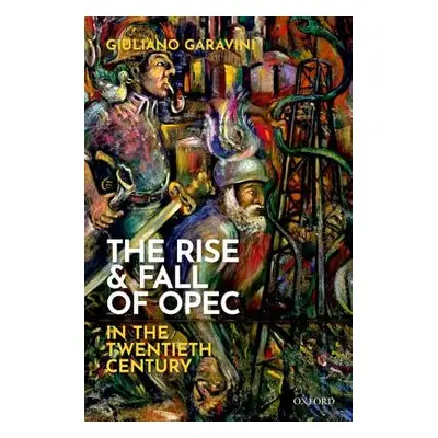 "The Rise and Fall of OPEC in the Twentieth Century" - "" ("Garavini Giuliano")