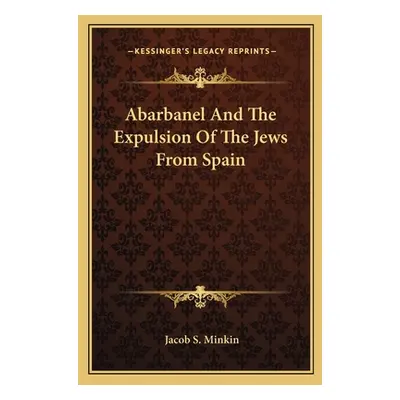 "Abarbanel and the Expulsion of the Jews from Spain" - "" ("Minkin Jacob S.")