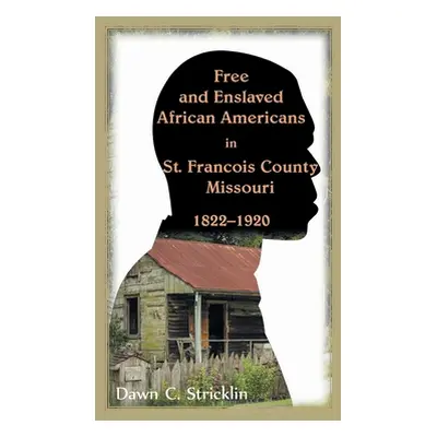 "Free and Enslaved African Americans in St. Francois County, Missouri, 1822-1920" - "" ("Strickl