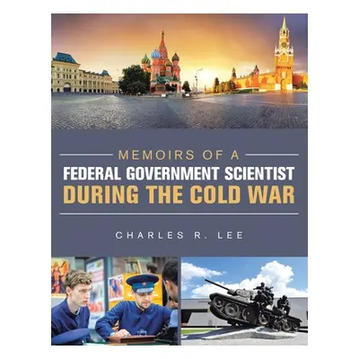 "Memoirs of a Federal Government Scientist During the Cold War" - "" ("Lee Charles R.")