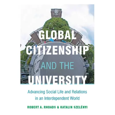 "Global Citizenship and the University: Advancing Social Life and Relations in an Interdependent