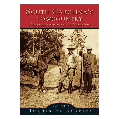 "Best of South Carolina's Lowcountry: Unforgettable Vintage Images of the Palmetto State" - "" (