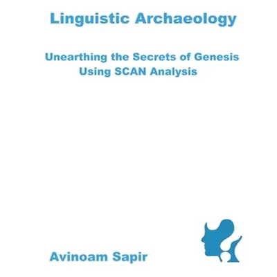 "Linguistic Archaeology: Unearthing the Secrets of Genesis using SCAN Analysis" - "" ("Sapir Avi