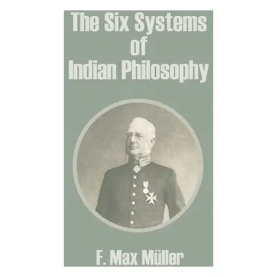 "The Six Systems of Indian Philosophy" - "" ("Muller F. Max")