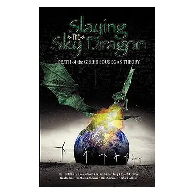 "Slaying the Sky Dragon - Death of the Greenhouse Gas Theory" - "" ("O'Sullivan John")