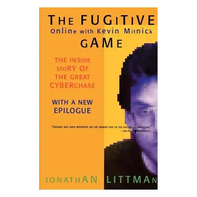 "The Fugitive Game: Online with Kevin Mitnick" - "" ("Littman Jonathan")