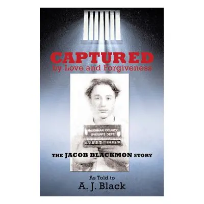 "Captured by Love and Forgiveness" - "" ("Black A. J.")