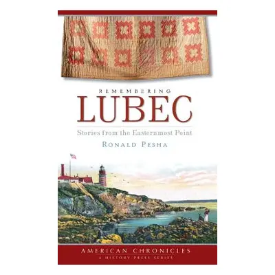 "Remembering Lubec: Stories from the Easternmost Point" - "" ("Pesha Ronald")