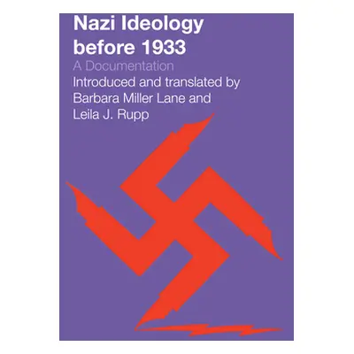 "Nazi Ideology Before 1933: A Documentation" - "" ("Lane Barbara Miller")