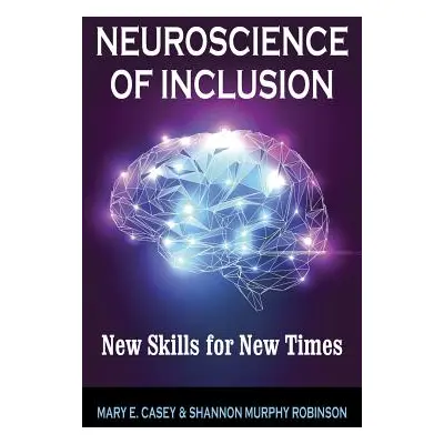 "Neuroscience of Inclusion: New Skills for New Times" - "" ("Casey Mary E.")