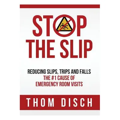 "Stop the Slip: Reducing Slips, Trips and Falls, The #1 Cause of Emergency Room Visits" - "" ("D