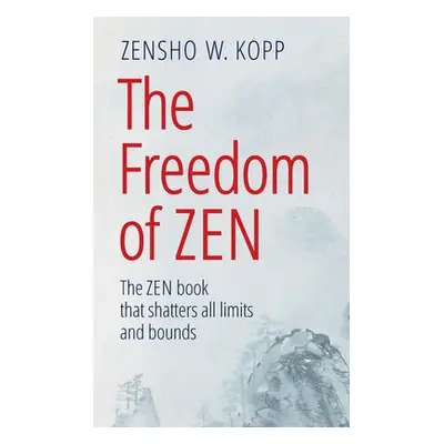 "The Freedom of Zen: The Zen book that shatters all limits and bounds" - "" ("Kopp Zensho W.")