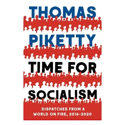 "Time for Socialism: Dispatches from a World on Fire, 2016-2021" - "" ("Piketty Thomas")