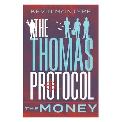 "The Thomas Protocol: The Money" - "" ("McIntyre Kevin")