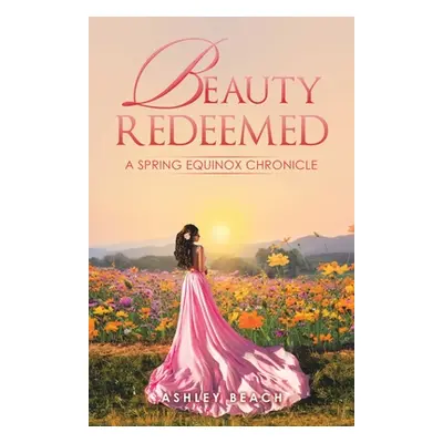 "Beauty Redeemed: A Spring Equinox Chronicle" - "" ("Beach Ashley")