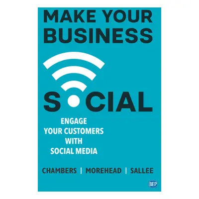 "Make Your Business Social: Engage Your Customers With Social Media" - "" ("Chambers Lindsay")